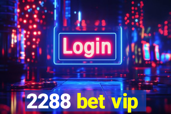 2288 bet vip